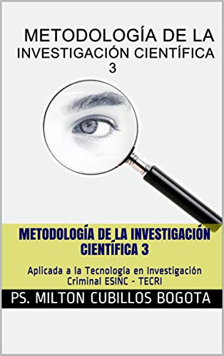 Metodología de la investigación científica 3 papel, Subtítulo Obra Independiente: Aplicada a la Tecnología en Investigación Criminal ESINC - TECRI, ISBN Obra Independiente: 978-958-46-8710-4, ISBN Obra Independiente: 978-958-46-8711-1, ASIN: B07ZS12KMP, ISBN-10: 9584687107, ISBN-13: 978-9584687104, ASIN: 9584687107, ASIN: B07ZS12KMP