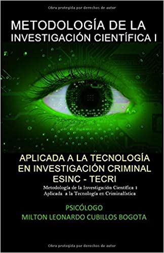 METODOLOGÍA DE LA INVESTIGACIÓN CIENTÍFICA I ESINC - TECRI: Metodología de la Investigación Científica 1 Aplicada a la Tecnología en Criminalística (Spanish Edition) ISBN-10: 9584678213