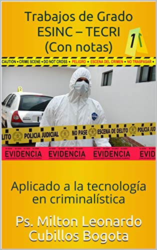 Trabajo de grado ESINC – TECRI papel, Subtítulo Obra Independiente: Aplicado a la tecnología en criminalística, ISBN Obra Independiente: 978-958-46-8712-8, ISBN Obra Independiente: 978-958-46-8713-5, ISBN-10: 9584687123, ISBN-13: 978-9584687128, ASIN: 9584687123, ASIN: B07ZWD5M7G, ISBN-10: 1709153229