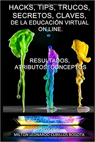 HACKS, TIPS, TRUCOS, SECRETOS, CLAVES, DE LA EDUCACIÓN VIRTUAL ON LINE, ASIN : B08DLB4QW4, ASIN : B08DBYMXYM, ISBN: 9798435536041, ISBN-13 : 979-8669169725