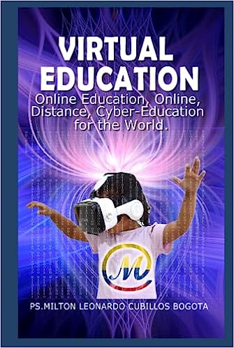 VIRTUAL EDUCATION: Online, On-line, Distance Education, Cyber-Education for the World, ISBN-13 979-8363626272, ASIN: B0BM8BHGJT, ASIN: B0BM7WWTM6, ASIN : B0BQ9RT2ZB, 