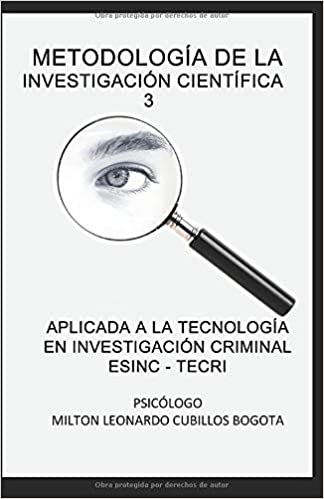 Metodología de la investigación científica 3: Aplicada a la Tecnología en Investigación Criminal ESINC - TECRI (Spanish Edition) Paperback ISBN-10: 9584687107